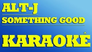 Alt-J - Something Good | KARAOKE