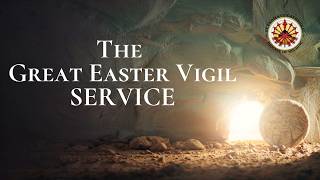 THE GREAT EASTER VIGIL SERVICE