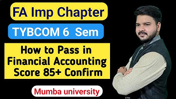 FA Important Chapter || How to pass In financial Account || TYBCOM 6 sem || Score 85+ Confirm ||