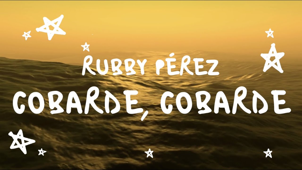 Rubby Pérez - Cobarde, Cobarde (Video Con Letra)