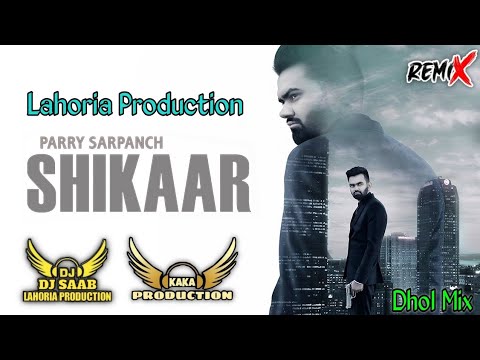 Shikaar  Dj Kaka  Parry Sarpanch  Dj Saab Lahoria Production Remix Punjabi Song  viral  trending