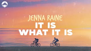 Video thumbnail of "Jenna Raine - It Is What It Is | Lyrics"