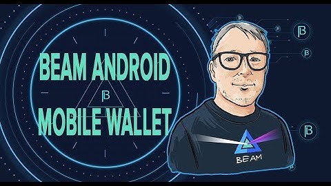 Beam Android Mobile Wallet Guide