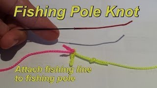 Fishing Pole Knot - Attach Fishing Line to Pole - How to Fish