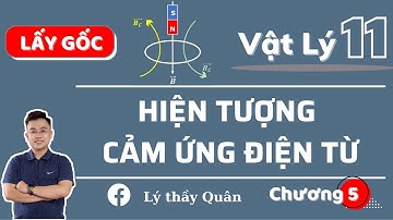 Hiện Tượng Cảm Ứng Điện Từ_Vật Lý 11 II Lý Thầy Quân #lythayquan #thayvuhoangquan