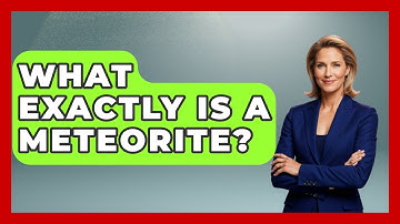 What Exactly Is A Meteorite? - Astronomy Made Simple
