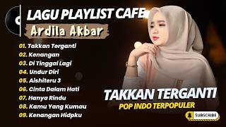 Download lagu Ardila Akbar - TAKKAN TERGANTI - KENANGAN - DI TINGGAL LAGI - UNDUR DIRI || LAGU POP TERPOPULER 2026