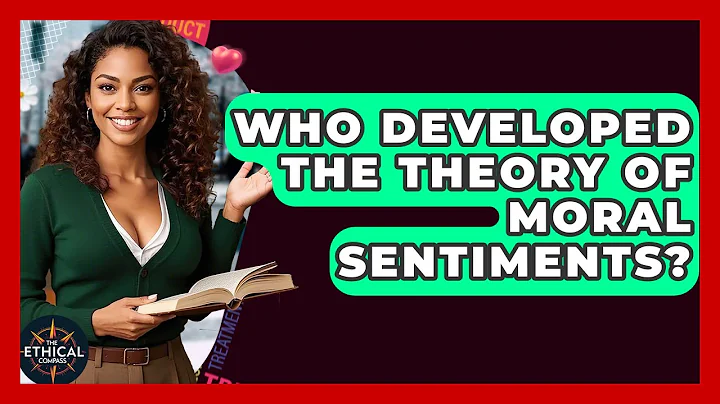 Who Developed The Theory Of Moral Sentiments? - The Ethical Compass