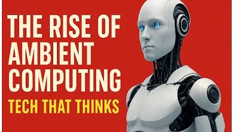 The Rise of Ambient Computing: Tech That Thinks (WATCH THIS)