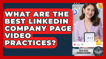 What Are The Best LinkedIn Company Page Video Practices? - Social Media Business Playbook