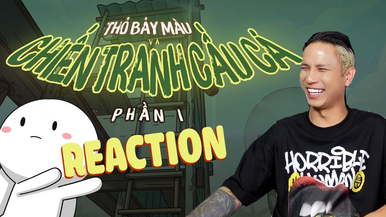 [Neko Reaction] THỎ BẢY MÀU và CHIẾN TRANH CẦU CÁ - PHẦN 1