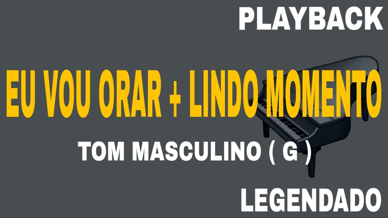 Eu Vou Orar + Lindo Momento (🎤PLAYBACK TOM MASCULINO G )