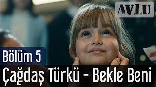 Avlu 5 Bölüm - Çağdaş Türkü - Bekle Beni