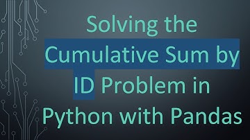 Solving the Cumulative Sum by ID Problem in Python with Pandas