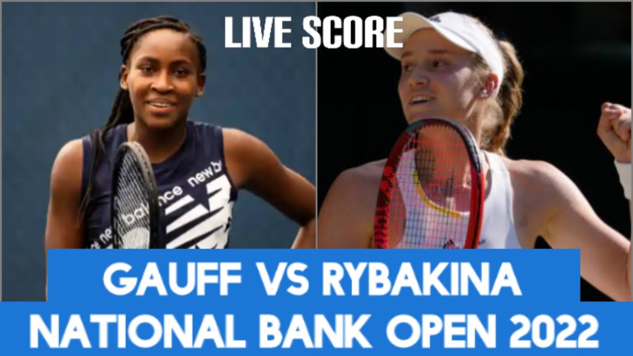 Coco Gauff vs Elena Rybakina National Bank Open 2022 Live Score