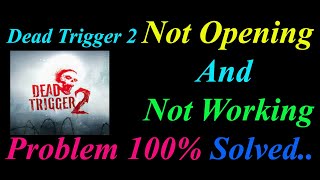 How to Fix Dead Trigger 2 App  Not Opening  / Loading / Not Working Problem in Android Phone