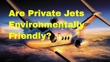 Are Private Jets Environmentally Friendly?