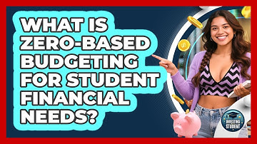 What Is Zero-based Budgeting For Student Financial Needs? - Investing As A Student