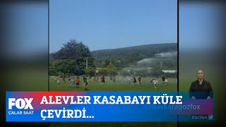 Alevler Kasabayı Küle çevirdi... 5 Temmuz 2021 Çalar Saat Alevler Kasabayı Küle çevirdi... 5 Temmuz 2021 Çalar Saat