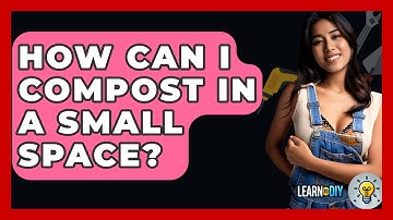How Can I Compost In A Small Space? - LearnToDIY360.com