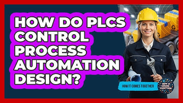 How Do PLCs Control Process Automation Design? - How It Comes Together