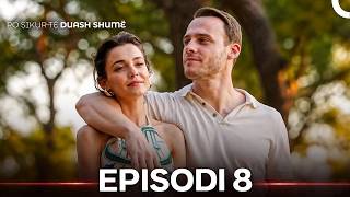 Po Sikur Të Duash Shumë - Episodi 8