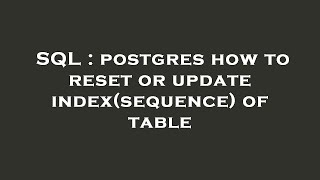SQL : postgres how to reset or update index(sequence) of table Profile