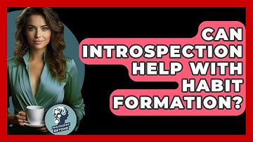 Can Introspection Help With Habit Formation? - Philosophy Beyond