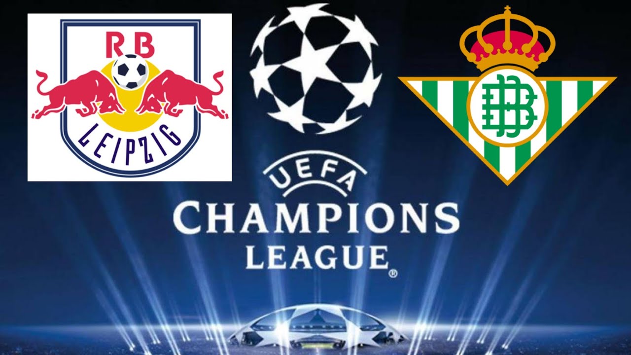 RED BULL LEIPZIG X REAL BETIS LIGA DOS CHAMPEOES OITAVAS ...