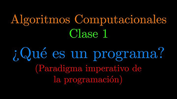 Algoritmos Computacionales - Clase 1: ¿Qué es un programa?