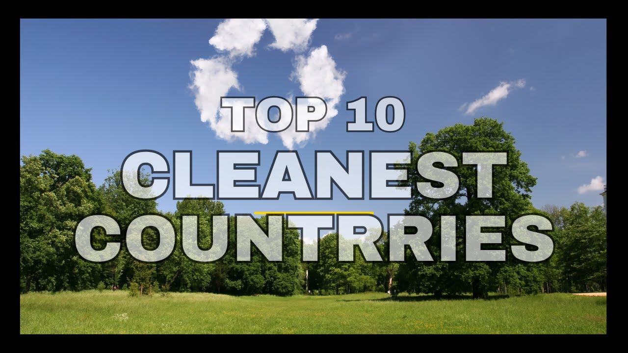 Clean Countryes Top 10 Cleanest Countries in 2024 - YouTube