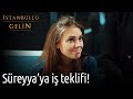 Süreyya'ya İş Teklifi! | İstanbullu Gelin