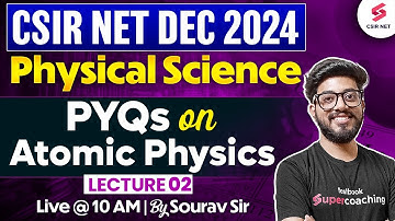 CSIR NET DEC 2024 | Physical Science | Concept And Questions | PYQs On Atomic Physics |Sourav Sir #2
