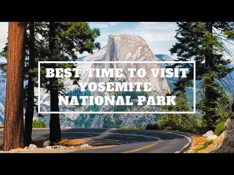 فيديو: أفضل وقت لزيارة حديقة يوسمايت الوطنية