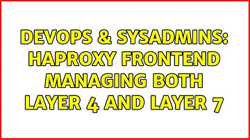 DevOps & SysAdmins: HAProxy frontend managing both layer 4 and layer 7