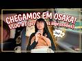 CHEGAMOS EM OSAKA!
