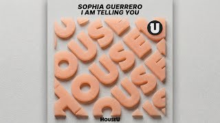 Sophia Guerrero - I Am Telling You (Extended Mix) [HouseU]