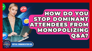 How Do You Stop Dominant Attendees From Monopolizing Q&A? - Virtual Communication Hub