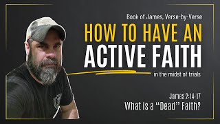 Book of James, Part 9: What is a Dead Faith? (James 2:14-17)