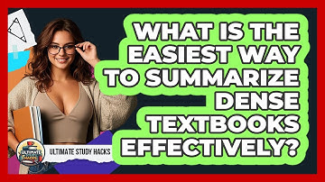 What Is The Easiest Way To Summarize Dense Textbooks Effectively? - Ultimate Study Hacks