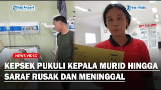 PARAH! KEPALA SEKOLAH di Nisel Pukuli Kepala Murid Hingga Saraf Rusak dan Meninggal