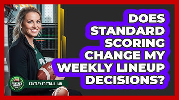 Does Standard Scoring Change My Weekly Lineup Decisions?