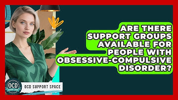 Are There Support Groups Available for People with Obsessive-Compulsive Disorder?