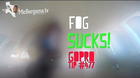 FOG SUCKS! How To Avoid?! GoPro Tip #477 | MicBergsma