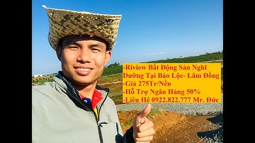 Riview Bảo Lộc - Bất Động Sản Nghỉ Dưỡng Tại Đồi Chè Tâm Châu