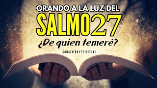 SALMO 27 de protección enemigos, ansiedad, preocupación y miedo | ¿De quien temeré?