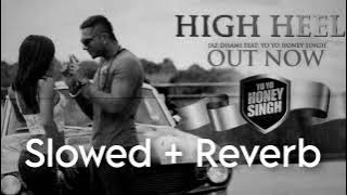 High Heel Slowed   Reverb | Yoyo Honey Singh | Latest Lofi Song
