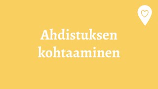 Ahdistuksen omahoito: Ahdistuksen kohtaaminen