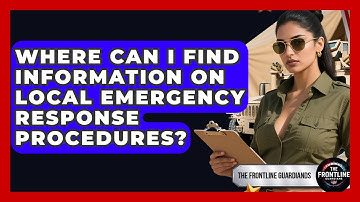 Where Can I Find Information on Local Emergency Response Procedures? - The Frontline Guardians