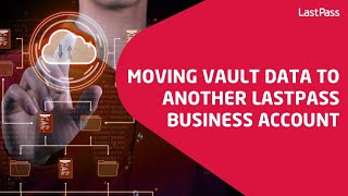 Moving vault data to another LastPass Business account